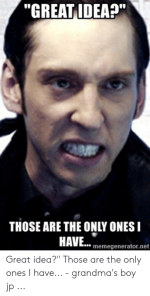 great-idea-those-are-the-only-ones-have-memegenerator-net-great-53355346.png