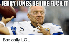 jerry-jones-belike-fuckit-basically-lol-27754746.png