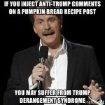 if-you-inject-anti-trump-comments-on-a-pumpkin-bread-recipe-post-you-may-suffer-from-trump-der...jpg if-you-inject-anti-trump-comments-on-a-pumpkin-bread-recipe-post-you-may-suffer-from-trump-der...jpg