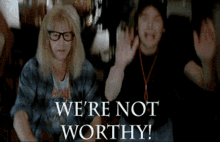 were-not-worthy-waynes-world.gif were-not-worthy-waynes-world.gif