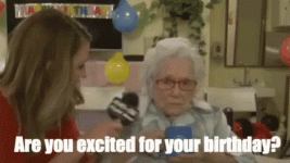 feeling-old-are-you-excited-for-your-birthday.gif